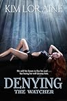 Denying the Watcher by Kim Loraine Denying the Watcher by Kim Loraine