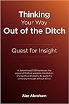 Thinking Your Way out of the Ditch by Abe Abraham