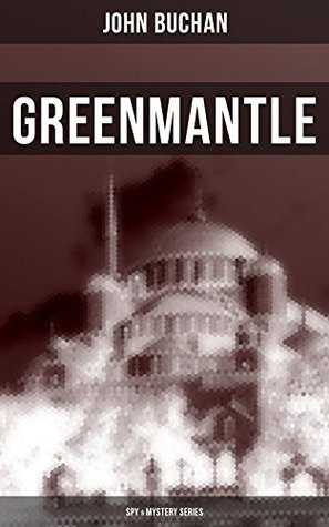 Greenmantle (Spy & Mystery Series): Enriched edition. Nail-Biting Suspense Novel