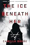 The Ice Beneath Her by Camilla Grebe The Ice Beneath Her by Camilla Grebe