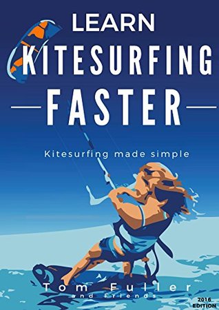 Learn Kitesurfing Faster: Kitesurfing Made Simple (Kindle Edition)