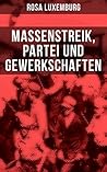 Book cover for Rosa Luxemburg: Massenstreik, Partei und Gewerkschaften: Lehren aus den revolutionären Erfahrungen in Russland (German Edition)