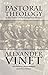 Pastoral Theology or the Theory of the Evangelical Ministry