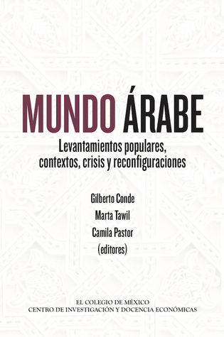 Mundo árabe: Levantamientos populares, contextos, crisis y reconfiguraciones