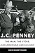 J. C. Penney: The Man, the ...
