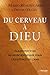 Du cerveau à Dieu Plaidoyer d’un neuroscientifique pour l’exi... by Mario Beauregard