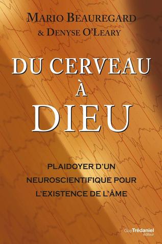 Du cerveau à Dieu Plaidoyer d’un neuroscientifique pour l’existence de l’âme