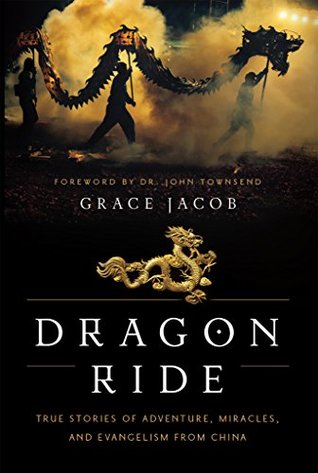 Dragon Ride: True Stories of Adventure, Miracles, and Evangelism from China (Kindle Edition)