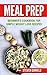 Meal Prep: Beginner's Cookbook for Simple Weight Loss Recipes (Weight Loss, Low Carb, Meal Plan, Clean Eating, Cookbook)