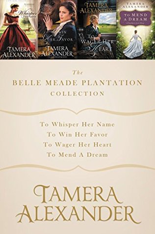The Belle Meade Plantation Collection: To Whisper Her Name, To Win Her Favor, To Wager Her Heart, To Mend a Dream (Belle Meade Plantation #1-3)