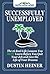 Successfully Unemployed: 16 Real Life Lessons You Must Learn Before You Quit Your Job and Live the Life of Your Dreams (FREE Workbook Included)