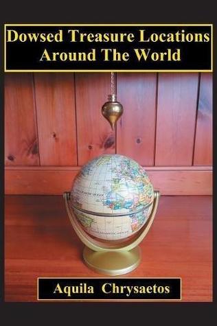 Dowsed Treasure Locations Around the World