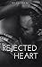 REJECTED HEART by Chosen 1