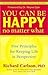 You Can Be Happy No Matter What by Richard Carlson