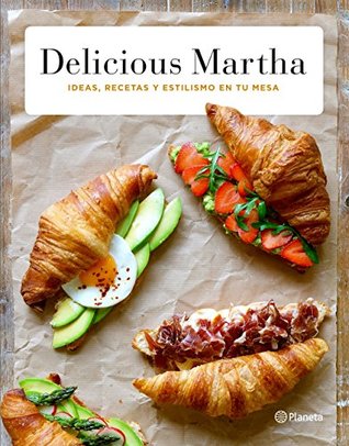 Delicious Martha: Ideas, recetas y estilismo en tu mesa (Prácticos) (Spanish Edition)