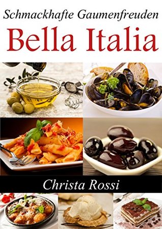 Bella Italia: Schmackhafte Gaumenfreuden (German Edition)