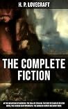 The Complete Fiction of H. P. Lovecraft: At the Mountains of Madness, The Call of Cthulhu, The Case of Charles Dexter Ward, The Shadow over Innsmouth, ... Witch House, The Silver Key, The Temple…