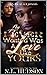 All I Ever Wanted Was A Love Like Yours by N.L. Hudson