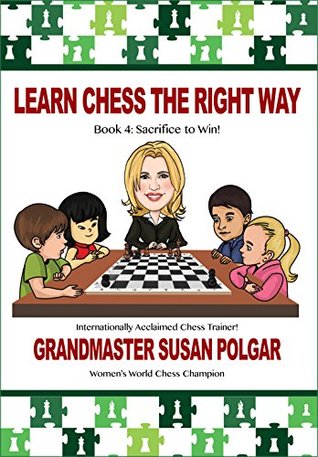 Learn Chess the Right Way: Book 4 Sacrifice to win (Kindle Edition)