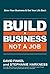 Build a Business, Not a Job...