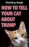 How To Tell Your Cat About Trump