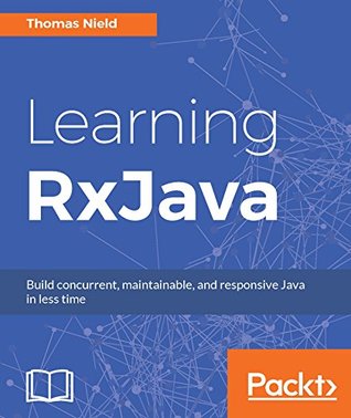 Learning RxJava: Reactive, Concurrent, and responsive applications (Kindle Edition)