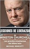 WINSTON CHURCHILL: LECCIONES DE LIDERAZGO: Las grandes enseñanzas del último león (Spanish Edition)