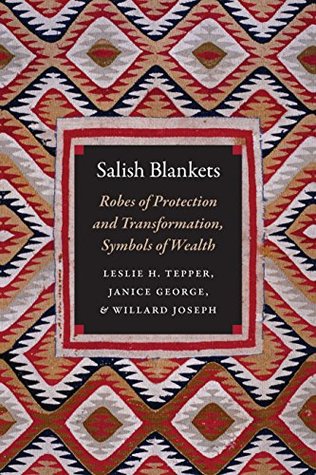 Salish Blankets: Robes of Protection and Transformation, Symbols of Wealth (Kindle Edition)