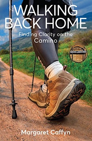 Walking Back Home: Finding Clarity on the Camino (Kindle Edition)