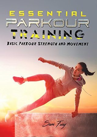 Essential Parkour Training: Basic Parkour Strength and Movement (Kindle Edition)