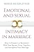 Emotional and Sexual Intimacy in Marriage: How to Connect or Reconnect With Your Spouse, Grow Together, and Strengthen Your Marriage (Better Marriage Series)