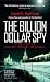 The Billion Dollar Spy: A True Story of Cold War Espionage and Betrayal