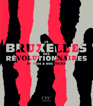 Le Bruxelles des révolutionnaires de 1830 à nos jours (Hardcover)