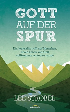 Gott auf der Spur: Ein Journalist trifft auf Menschen, deren Leben von Gott vollkommen verändert wurde.