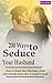 Intimacy in Marriage: 200 Ways to Seduce Your Husband: How to Boost Your Marriage Libido and Actually Enjoy Sex: A Couple’s Sexual Intimacy Guide