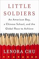 Little Soldiers: An American Boy, a Chinese School, and the Global Race to Achieve