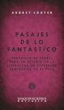Pasajes de lo fantástico: Propuesta de teoría para un estudio de la literatura de expresión fantástica en el Perú