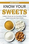 Know Your Sweets: A Basic Guide on the Different Sugar Substitutes and Sweeteners