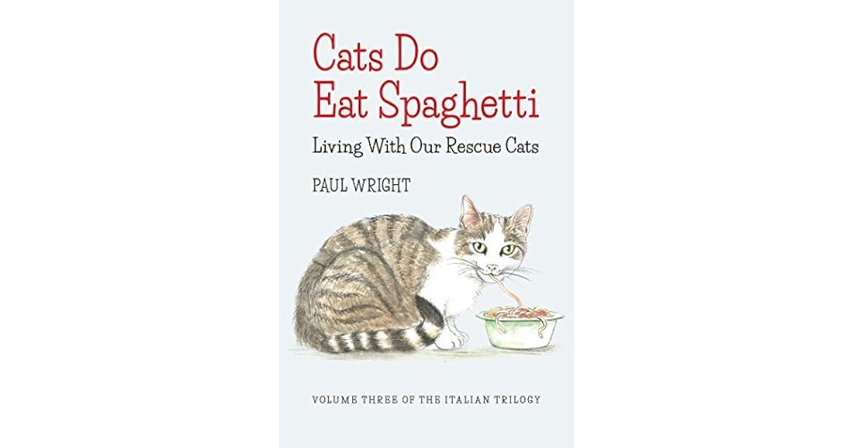 Cats Do Eat Spaghetti Living with our Rescue Cats by Paul Wright
