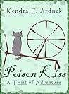 Poison Kiss by Kendra E. Ardnek