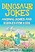 Dinosaur Jokes for Kids: An...