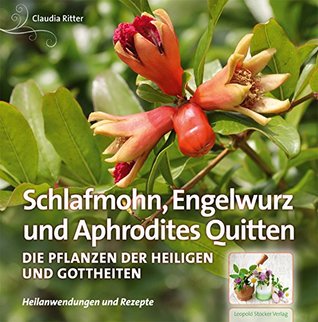 Schlafmohn, Engelwurz und Aphrodites Quitten: Die Pflanzen der Heiligen und Gottheiten (German Edition)