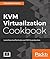 KVM Virtualization Cookbook: Learn how to use KVM effectively in production