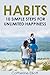 Habit: 10 Simple Steps For Unlimited Happiness (Habits, Success, Break Bad Habits, Productivity, Ritual)