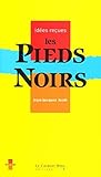 Les Pieds-Noirs: idées reçues sur les Pieds-Noirs