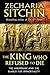 The King Who Refused to Die by Zecharia Sitchin