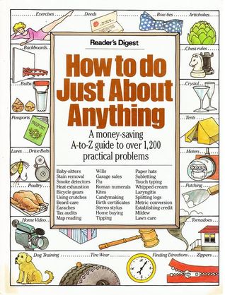 How to Do Just About Anything: A Money-Saving A-To-Z Guide to over 1,200 Practical Problems (Hardcover)