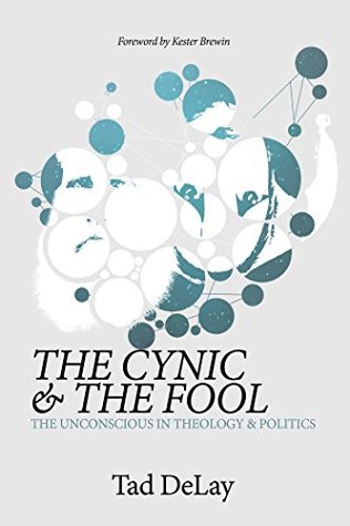 The Cynic and the Fool: The Unconscious in Theology & Politics (Kindle Edition)