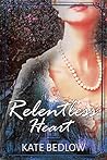 Relentless Heart by Kate Bedlow Relentless Heart by Kate Bedlow