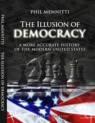 The Illusion of Democracy: A More Accurate History of the Modern United States (A Commoners Guide to Defeating the Aristocracy)